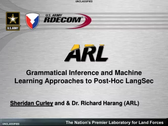 Learning Approaches to Post-Hoc LangSec  Sheridan Curley and &amp; Dr. Richard Harang (ARL) The