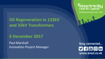 Oil Regeneration in 132kV  and 33kV Transformers  6 December 2017  Paul Marshall  Innovation