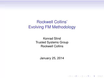 Rockwell Collins  Evolving FM Methodology  Konrad Slind  Trusted Systems Group  Rockwell Collins