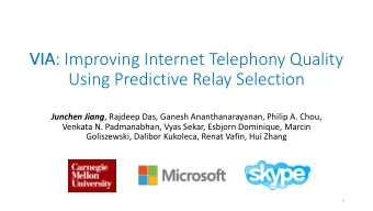 VIA : Improving Internet Telephony Quality  VIA  Using Predictive Relay Selection Junchen Jiang ,