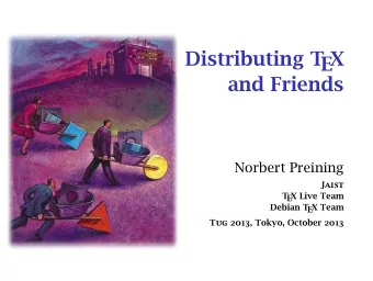 Distributing T  EX  and Friends  Norbert Preining  Jaist  T  EX Live Team  Debian T  EX Team  Tug