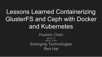Lessons Learned Containerizing  GlusterFS and Ceph with Docker  and Kubernetes  Huamin Chen