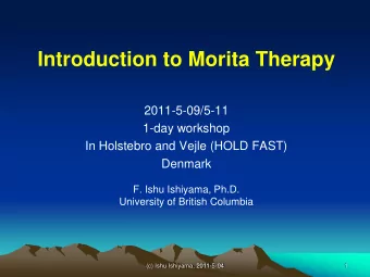 Introduction to Morita Therapy  2011-5-09/5-11  1-day workshop  In Holstebro and Vejle (HOLD FAST)