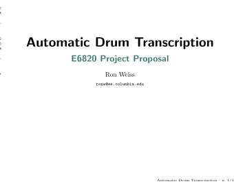 Automatic Drum Transcription  E6820 Project Proposal  Ron Weiss  ronw@ee.columbia.edu  Automatic