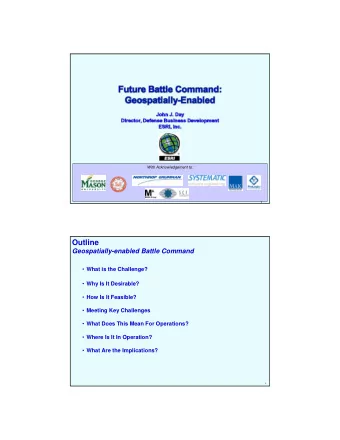 Outline  Geospatially-enabled Battle Command  What is the Challenge?  Why Is It Desirable?