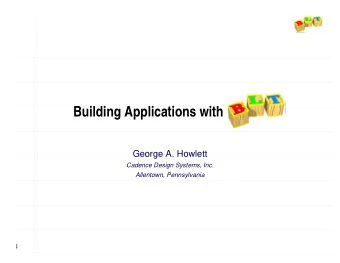 Building Applications with      BLT  George A. Howlett  Cadence Design Systems, Inc.  Allentown,