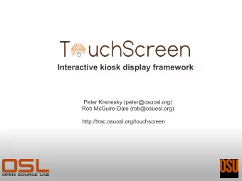 Interactive kiosk display framework  Peter Krenesky (peter@osuosl.org)  Rob McGuire-Dale