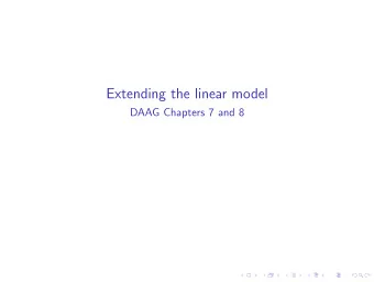 Extending the linear model  DAAG Chapters 7 and 8  Learning objectives  The linear model framework