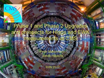 Phase 1 and Phase 2 Upgrades  Phase 1 and Phase 2 Upgrades  and prospects for Higgs and EWK  and