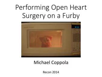 Performing Open Heart  Surgery on a Furby  Michael Coppola  Recon 2014  Who am I?  #  Student