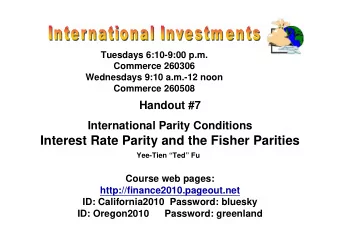 Interest Rate Parity and the Fisher Parities  Yee-Tien Ted Fu  Course web pages: