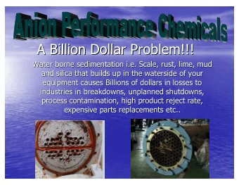 A Billion Dollar Problem!!!  A Billion Dollar Problem!!!  Water borne sedimentation i.e. Scale,