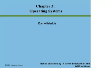 Chapter 3:  Operating Systems  Daniel Merkle  Based on Slides by  J. Glenn Brookshear  and  DM526