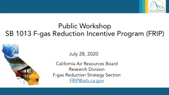 Public Workshop  SB 1013 F-gas Reduction Incentive Program (FRIP)  July 28, 2020  California Air