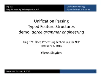 Unification Parsing  Typed Feature Structures demo: agree grammar engineering  Ling 571: Deep