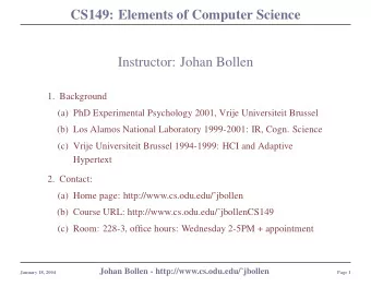 CS149: Elements of Computer Science  Instructor: Johan Bollen  1. Background  (a) PhD Experimental