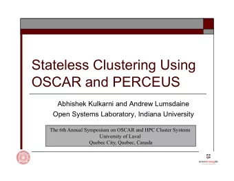 Stateless Clustering Using  OSCAR and PERCEUS  Abhishek Kulkarni and Andrew Lumsdaine  Open Systems