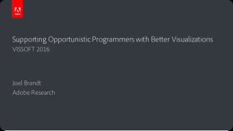 Supporting Opportunistic Programmers with Better Visualizations  VISSOFT 2016  Joel Brandt  Adobe