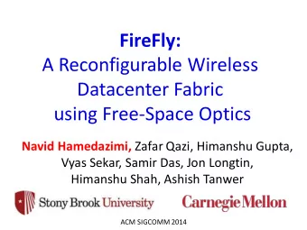 FireFly:  A Reconfigurable Wireless  Datacenter Fabric  using Free-Space Optics Navid Hamedazimi,