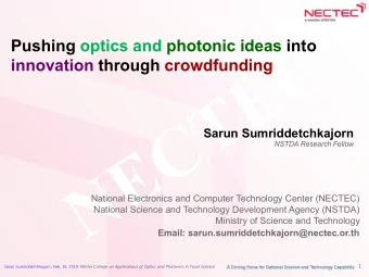 Pushing optics and photonic ideas into  innovation through crowdfunding  Sarun Sumriddetchkajorn