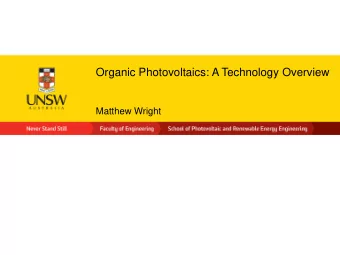 Organic Photovoltaics: A Technology Overview  Matthew Wright Content  Part 1: Organic Photovoltaics