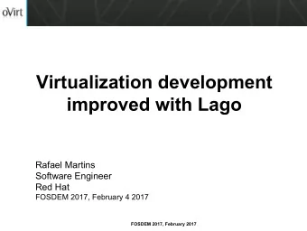 Virtualization development  improved with Lago  Rafael Martins  Software Engineer  Red Hat  FOSDEM