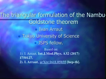 The triangular formulation of the Nambu-  Goldstone theorem  Ivan Arraut  Tokyo University of