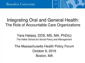 Integrating Oral and General Health:  The Role of Accountable Care Organizations  Yara Halasa, DDS,