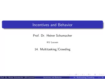 Incentives and Behavior  Prof. Dr. Heiner Schumacher  KU Leuven  14. Multitasking/Crowding  Prof.