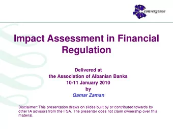 Impact Assessment in Financial  Regulation  Delivered at  the Association of Albanian Banks  10-11