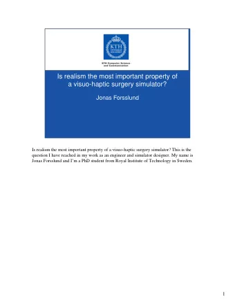 Is realism the most important property of  a visuo-haptic surgery simulator?  Jonas Forsslund  Is