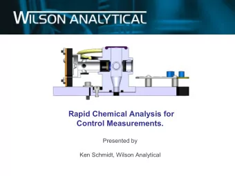 Rapid Chemical Analysis for  Control Measurements.  Presented by  Ken Schmidt, Wilson Analytical