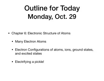 Outline for Today  Monday, Oct. 29  Chapter 6: Electronic Structure of Atoms  Many Electron