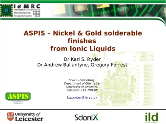 ASPIS  Nickel &amp; Gold solderable  finishes  from Ionic Liquids  Dr Karl S. Ryder  Dr Andrew