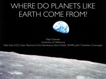 WHERE DO PLANETS LIKE  EARTH COME FROM?  Matt Clement  University of Oklahoma  Nate Kaib (OU), Sean