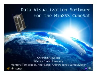 Data  Visualization  Software    for  the  MinXSS  CubeSat    Christina  A.