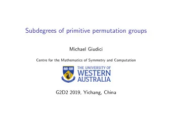 Subdegrees of primitive permutation groups  Michael Giudici  Centre for the Mathematics of Symmetry