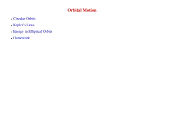 Orbital Motion  Circular Orbits  Keplers Laws  Energy in Elliptical Orbits  Homework