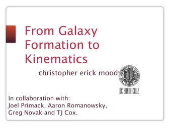 From Galaxy  Formation to  Kinematics  christopher erick moody  In collaboration with:  Joel