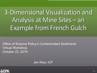 3-Dimensional Visualization and  Analysis at Mine Sites  an  Example from French Gulch  Office