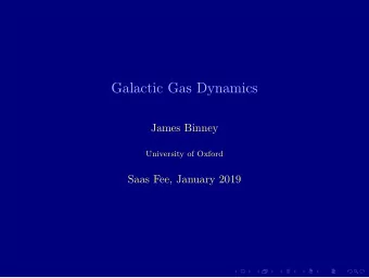 Galactic Gas Dynamics  James Binney  University of Oxford  Saas Fee, January 2019  Basics