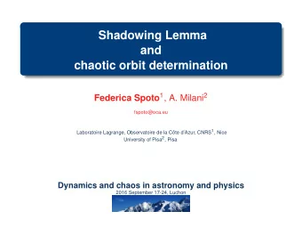 Shadowing Lemma  and  chaotic orbit determination Federica Spoto 1 , A. Milani 2  fspoto@oca.eu ote