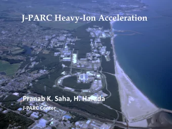 J-PARC Heavy-Ion Acceleration  Pranab K. Saha, H. Harada  J-PARC Center  1 400 MeV H - Linac