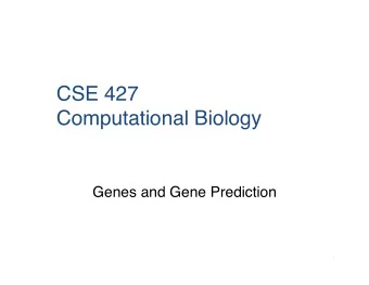 CSE 427   Computational Biology  Genes and Gene Prediction  1  Some notes on HW #2  How do we