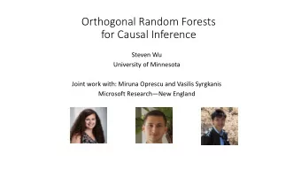 Orthogonal Random Forests  for Causal Inference  Steven Wu  University of Minnesota  Joint work