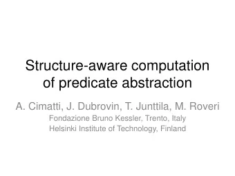 of predicate abstraction  A. Cimatti, J. Dubrovin, T. Junttila, M. Roveri  Fondazione Bruno