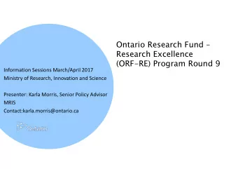 (ORF-RE) Program Round 9  Information Sessions March/April 2017  Ministry of Research, Innovation