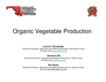 Organic Vegetable Production  Laura K. Hunsberger  Extension Educator, Agriculture and Natural