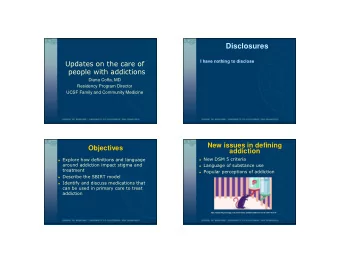 Disclosures  I have nothing to disclose  Updates on the care of  people with addictions  Diana