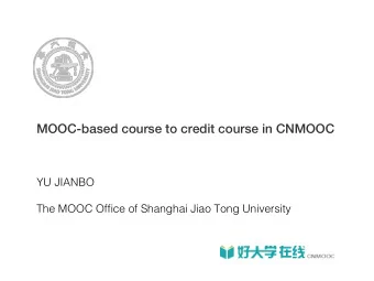 MOOC-based course to credit course in CNMOOC  YU JIANBO  The MOOC Office of Shanghai Jiao